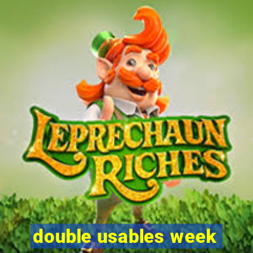 double usables week